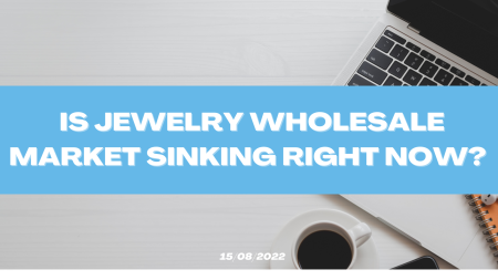 Future Of Wholesale Jewelry Industry In 2022 (Things You Must Know)