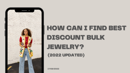 2022 Complete Guide Of Selling Cheap Wholesale Jewelry