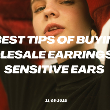 5 Best Tips Of Buying Wholesale Earrings For Sensitive Ears