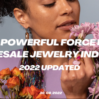 A Powerful Force In Wholesale Jewelry Industry (2022 Updated)