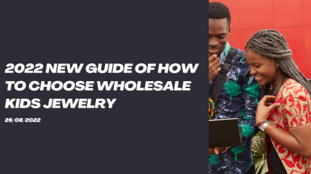 How To Select Best Wholesale Kids Jewelry (2022 Updated)